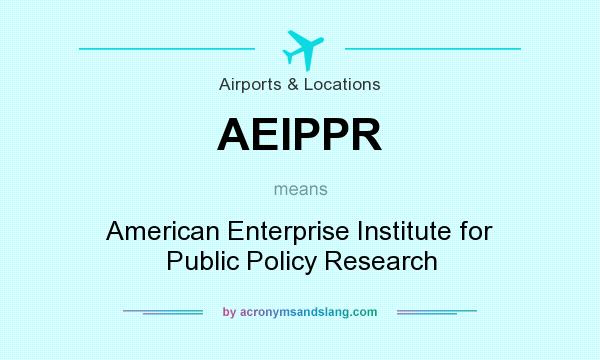 What does AEIPPR mean? It stands for American Enterprise Institute for Public Policy Research