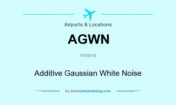 What does AGWN mean? It stands for Additive Gaussian White Noise