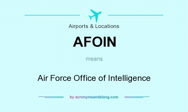What does AFOIN mean? It stands for Air Force Office of Intelligence