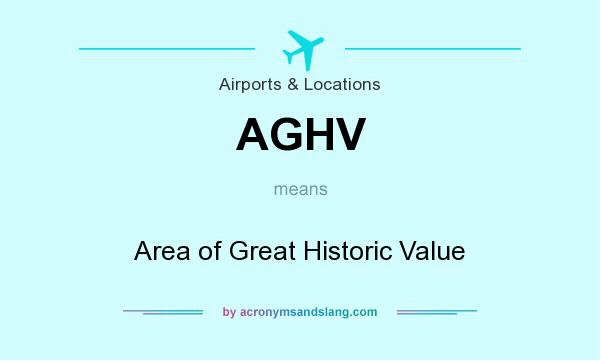 What does AGHV mean? It stands for Area of Great Historic Value