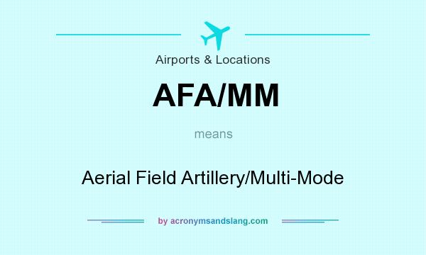What does AFA/MM mean? It stands for Aerial Field Artillery/Multi-Mode