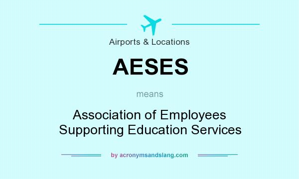 What does AESES mean? It stands for Association of Employees Supporting Education Services