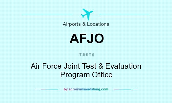 What does AFJO mean? It stands for Air Force Joint Test & Evaluation Program Office