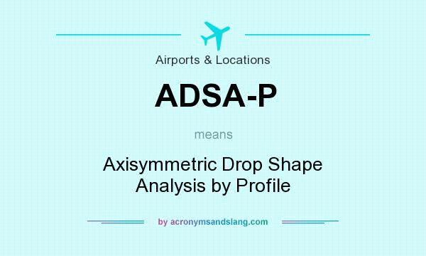 What does ADSA-P mean? It stands for Axisymmetric Drop Shape Analysis by Profile