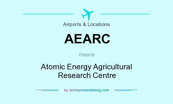 What does AEARC mean? It stands for Atomic Energy Agricultural Research Centre