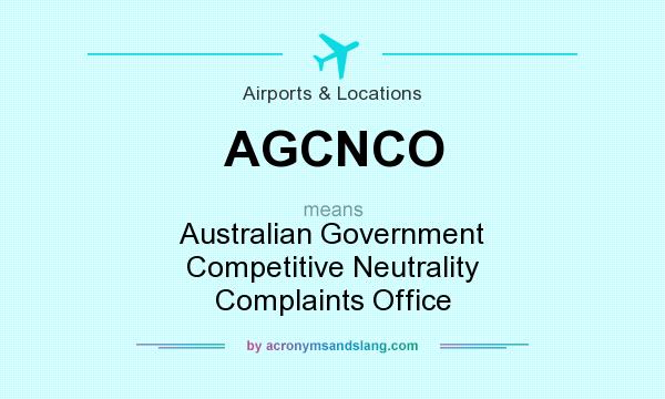 What does AGCNCO mean? It stands for Australian Government Competitive Neutrality Complaints Office