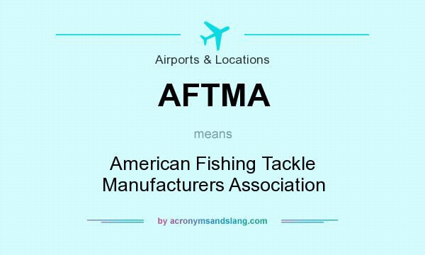 What does AFTMA mean? It stands for American Fishing Tackle Manufacturers Association