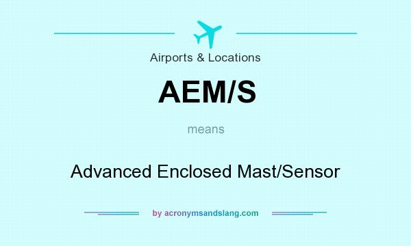 What does AEM/S mean? It stands for Advanced Enclosed Mast/Sensor