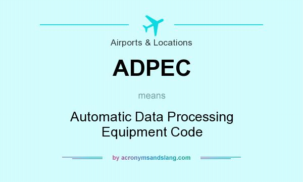 What does ADPEC mean? It stands for Automatic Data Processing Equipment Code