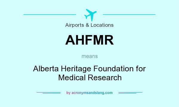 What does AHFMR mean? It stands for Alberta Heritage Foundation for Medical Research