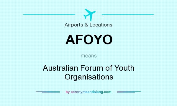 What does AFOYO mean? It stands for Australian Forum of Youth Organisations