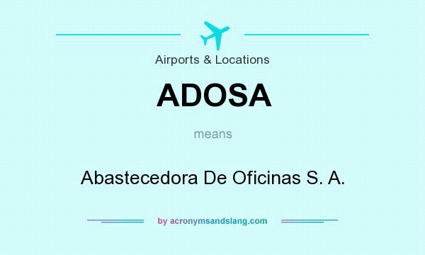What does ADOSA mean? It stands for Abastecedora De Oficinas S. A.