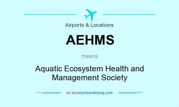 What does AEHMS mean? It stands for Aquatic Ecosystem Health and Management Society