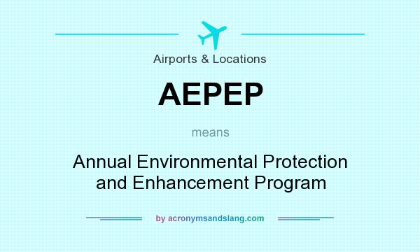 What does AEPEP mean? It stands for Annual Environmental Protection and Enhancement Program