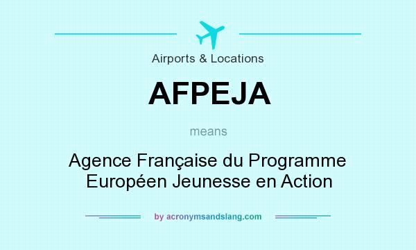 What does AFPEJA mean? It stands for Agence Française du Programme Européen Jeunesse en Action