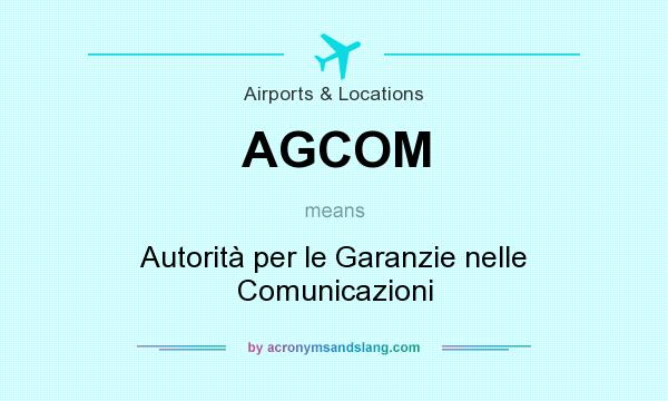 What does AGCOM mean? It stands for Autorità per le Garanzie nelle Comunicazioni