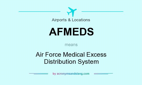 What does AFMEDS mean? It stands for Air Force Medical Excess Distribution System