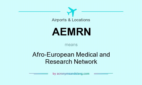 What does AEMRN mean? It stands for Afro-European Medical and Research Network