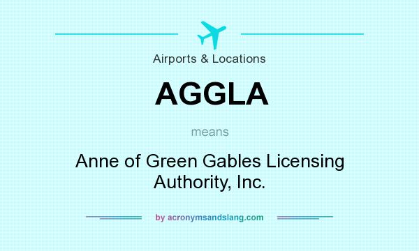 What does AGGLA mean? It stands for Anne of Green Gables Licensing Authority, Inc.