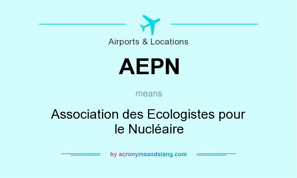 What does AEPN mean? It stands for Association des Ecologistes pour le Nucléaire