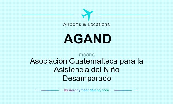 What does AGAND mean? It stands for Asociación Guatemalteca para la Asistencia del Niño Desamparado