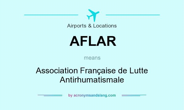 What does AFLAR mean? It stands for Association Française de Lutte Antirhumatismale