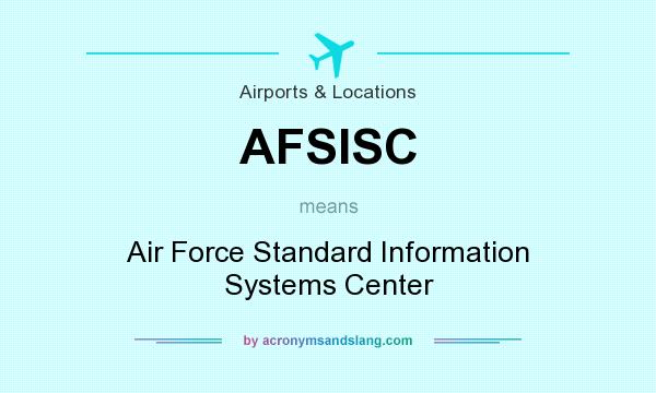 What does AFSISC mean? It stands for Air Force Standard Information Systems Center