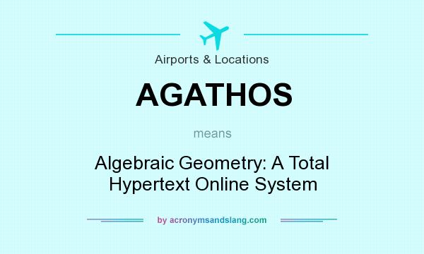 What does AGATHOS mean? It stands for Algebraic Geometry: A Total Hypertext Online System