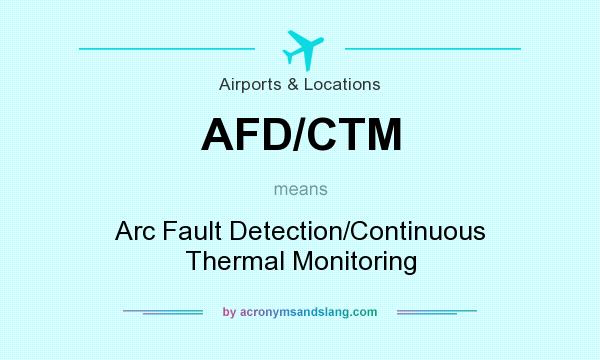 What does AFD/CTM mean? It stands for Arc Fault Detection/Continuous Thermal Monitoring