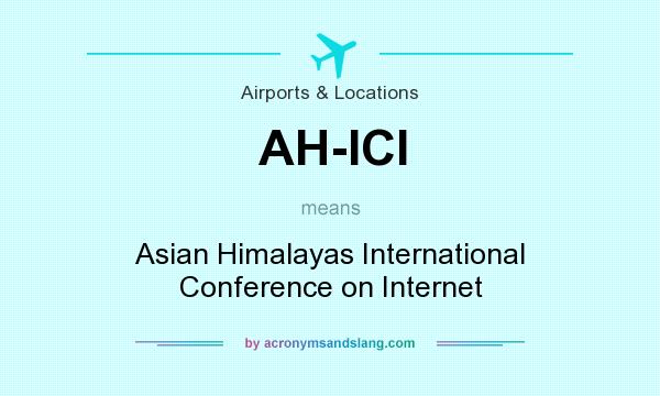 What does AH-ICI mean? It stands for Asian Himalayas International Conference on Internet