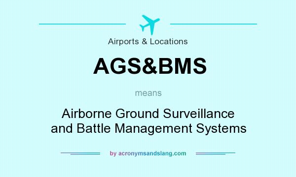 What does AGS&BMS mean? It stands for Airborne Ground Surveillance and Battle Management Systems