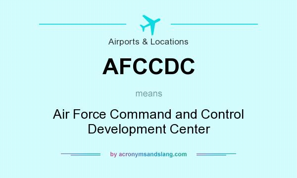 What does AFCCDC mean? It stands for Air Force Command and Control Development Center