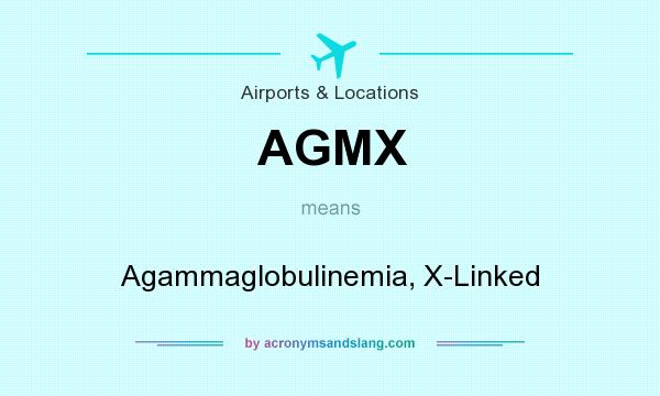 What does AGMX mean? It stands for Agammaglobulinemia, X-Linked