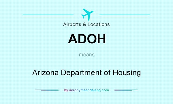 What does ADOH mean? It stands for Arizona Department of Housing