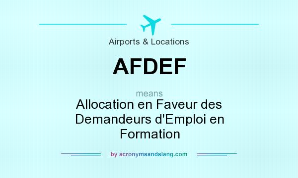 What does AFDEF mean? It stands for Allocation en Faveur des Demandeurs d`Emploi en Formation