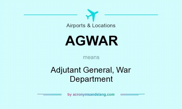 What does AGWAR mean? It stands for Adjutant General, War Department