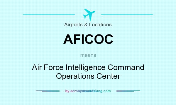 What does AFICOC mean? It stands for Air Force Intelligence Command Operations Center