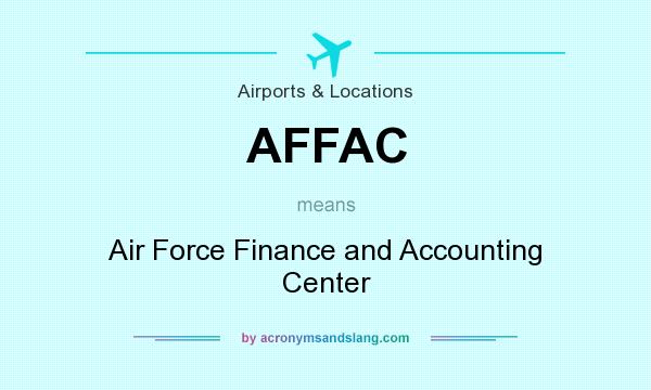 What does AFFAC mean? It stands for Air Force Finance and Accounting Center