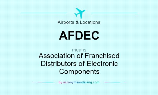 What does AFDEC mean? It stands for Association of Franchised Distributors of Electronic Components