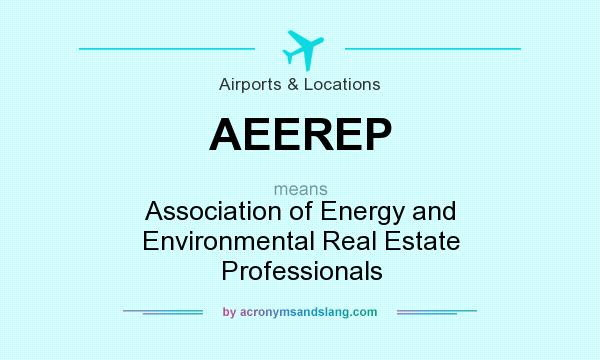 What does AEEREP mean? It stands for Association of Energy and Environmental Real Estate Professionals