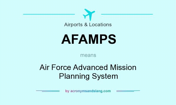 What does AFAMPS mean? It stands for Air Force Advanced Mission Planning System