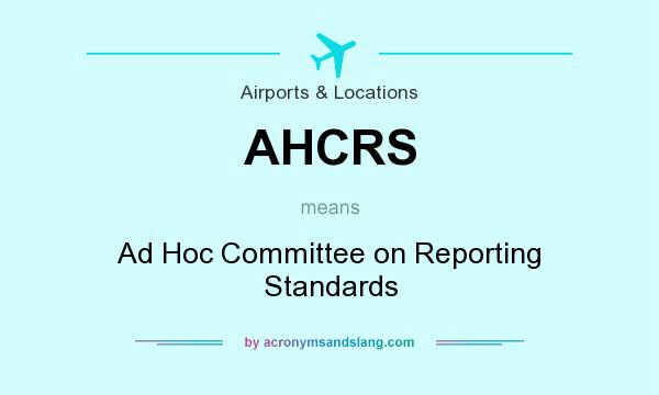 What does AHCRS mean? It stands for Ad Hoc Committee on Reporting Standards