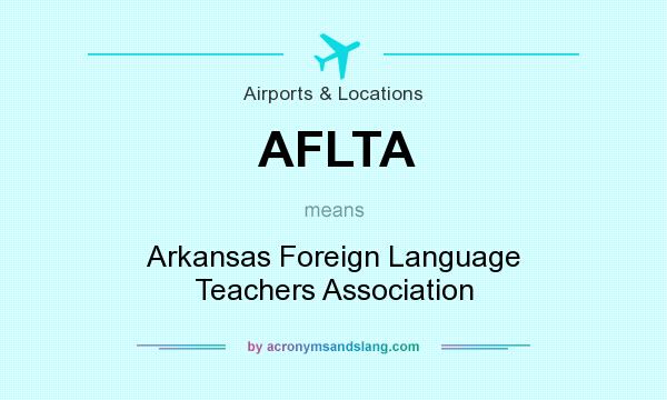 What does AFLTA mean? It stands for Arkansas Foreign Language Teachers Association