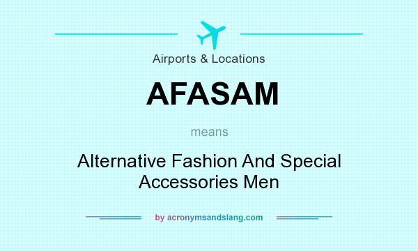 What does AFASAM mean? It stands for Alternative Fashion And Special Accessories Men