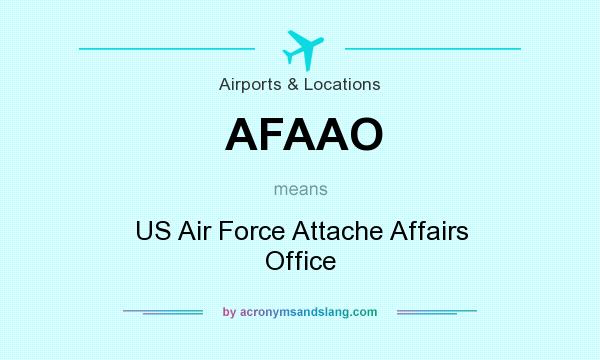 What does AFAAO mean? It stands for US Air Force Attache Affairs Office