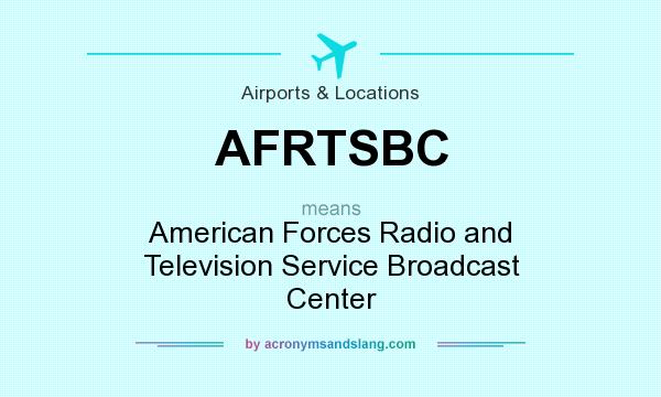 What does AFRTSBC mean? It stands for American Forces Radio and Television Service Broadcast Center