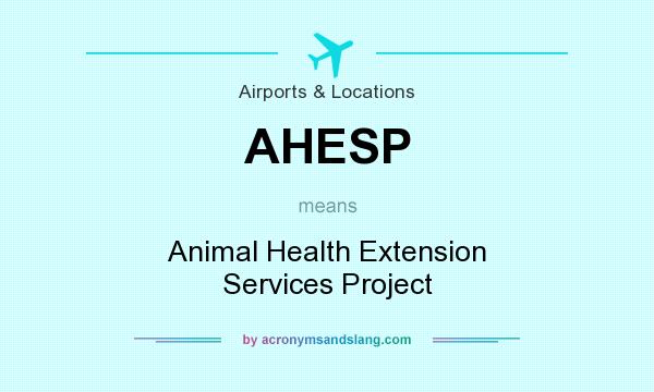 What does AHESP mean? It stands for Animal Health Extension Services Project