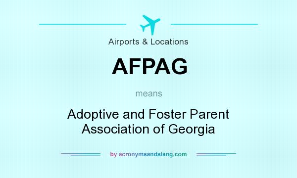 What does AFPAG mean? It stands for Adoptive and Foster Parent Association of Georgia