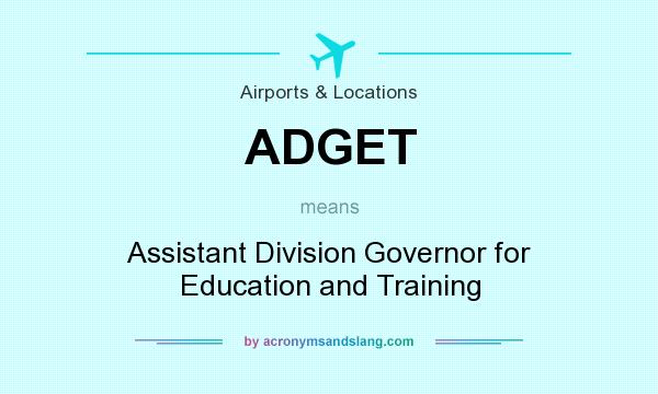 What does ADGET mean? It stands for Assistant Division Governor for Education and Training