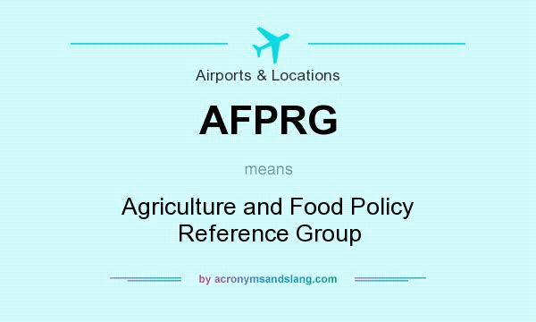 What does AFPRG mean? It stands for Agriculture and Food Policy Reference Group